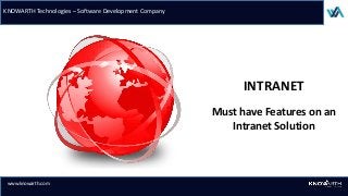 INTRANET
KNOWARTH Technologies – Software Development Company
www.knowarth.com
Must have Features on an
Intranet Solution
 