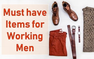 25 Must have items for the working Men