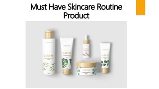 Must Have Skincare Routine
Product
 