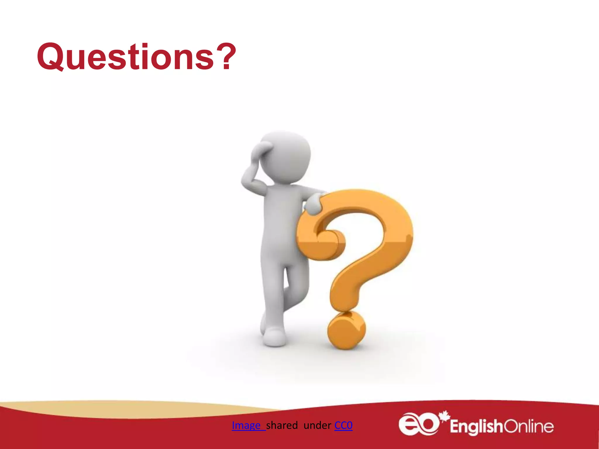 Questions?
Image shared under CC0
 