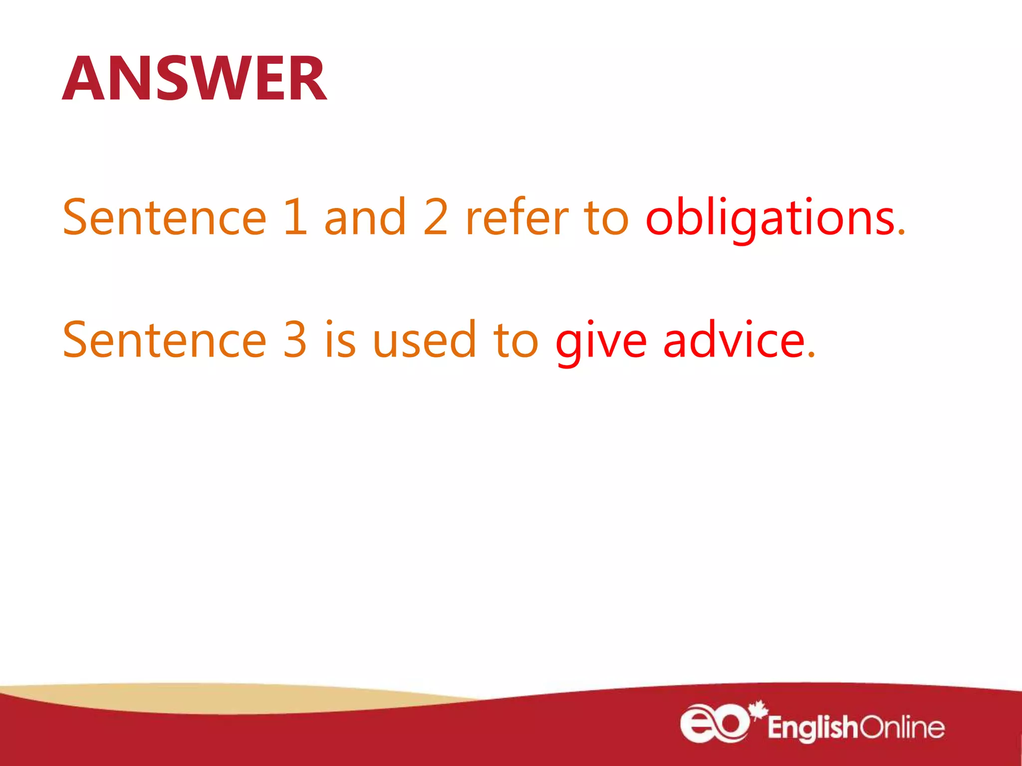 Sentence 1 and 2 refer to obligations.
Sentence 3 is used to give advice.
ANSWER
 