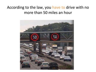 According to the law, you  have to  drive with no more than 50 miles an hour 