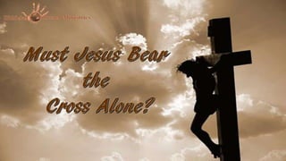 85. Must Jesus Bear The Cross Alone