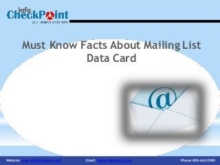 Must Know Facts About Mailing List
Data Card
Website: www.infocheckpoint.com Email: support@icpmails.com Phone: 800-662-2980
 