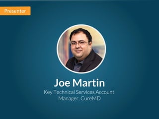 Presenter
Key Technical Services Account
Manager, CureMD
Joe Martin
 