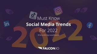 Must Know


Social Media Trends


For 2022


#FalconEd #growwithsocial
 