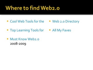 Cool Web Tools for the Classroom Top Learning Tools for 2009 Must Know Web2.0  2008-2009 Web 2.0 Directory All My Faves 
