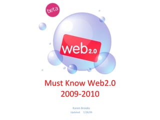 Must Know Web2.0 2009-2010 Karen Brooks Updated  7/28/09 