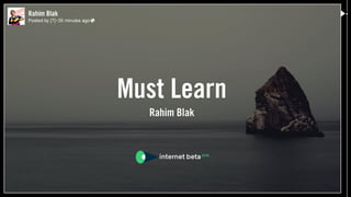 "MUST LEARN" Rahim Blak Internet Beta 2015