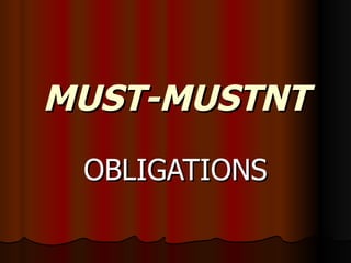 MUST-MUSTNT OBLIGATIONS 
