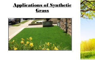 Applications of Synthetic
Grass
 