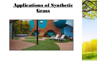 Applications of Synthetic
Grass
 