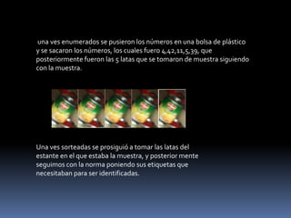 Practica de campoEspecificaciones.Realizar la toma de muestras según los procedimientos ya indicados  por las normas.