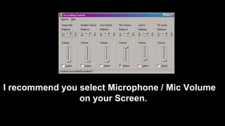 I recommend you select Microphone / Mic Volume
on your Screen.
 