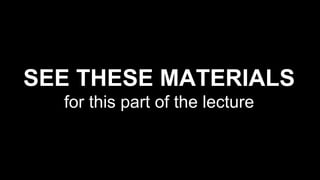 SEE THESE MATERIALS
for this part of the lecture
 