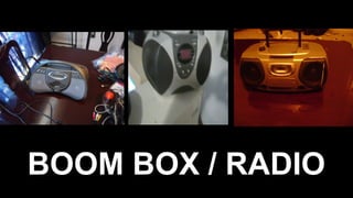 BOOM BOX / RADIO
 