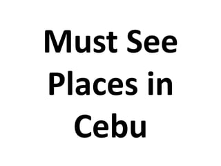 Must See
Places in
  Cebu
 