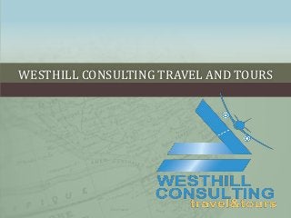 WESTHILL CONSULTING TRAVEL AND TOURS
 