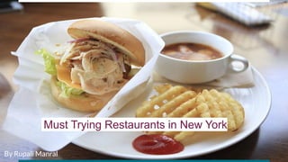 Must Trying Restaurants in New York
By Rupali Manral
 