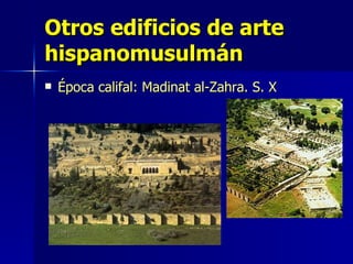 Otros edificios de arte hispanomusulmán Época califal: Madinat al-Zahra. S. X 