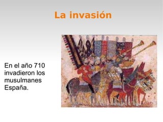 La invasión En el año 710 invadieron los musulmanes  España.  