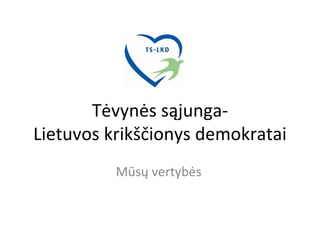 Tėvynės sąjunga- Lietuvos krikščionys demokratai Mūsų vertybės 