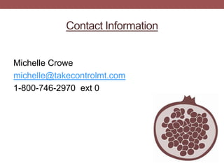 Contact Information
Michelle Crowe
michelle@takecontrolmt.com
1-800-746-2970 ext 0

 