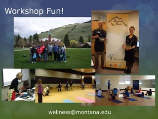 Workshop Fun!
wellness@montana.edu
 