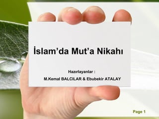 İslam’da Mut’a Nikahı

             Hazırlayanlar :
  M.Kemal BALCILAR & Ebubekir ATALAY




         Powerpoint Templates          Page 1
 