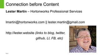 Page2
Connection before Content
Lester Martin – Hortonworks Professional Services
lmartin@hortonworks.com || lester.martin@gmail.com
http://lester.website (links to blog, twitter,
github, LI, FB, etc)
 