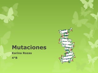 Mutaciones
Karina Rozas
4°B
 