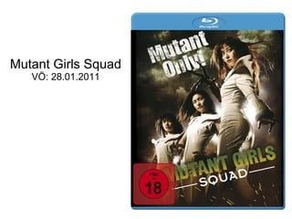 Mutant Girls Squad VÖ: 28.01.2011 