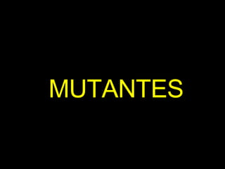 MUTANTES 