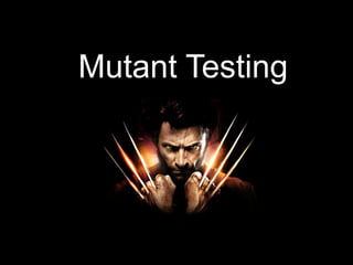 Mutant Testing
 
