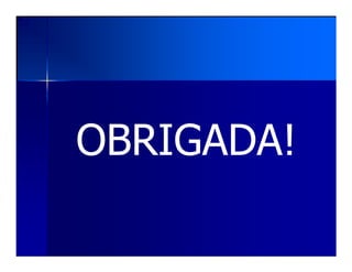 OBRIGADA!OBRIGADA!
 