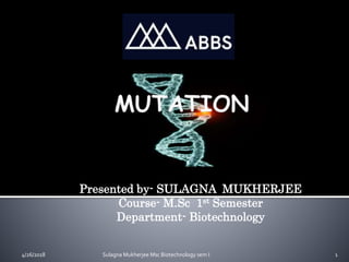 Presented by- SULAGNA MUKHERJEE
Course- M.Sc 1st Semester
Department- Biotechnology
14/26/2018 Sulagna Mukherjee Msc Biotechnology sem I
 