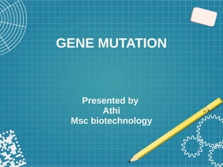 GENE MUTATION
Presented by
Athi
Msc biotechnology
 