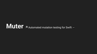 Muter 🔎 Automated mutation testing for Swift 🕳
 