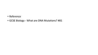 • Reference
• GCSE Biology - What are DNA Mutations? #81
 