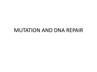 MUTATION AND DNA REPAIR
 