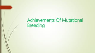 Achievements Of Mutational
Breeding
 