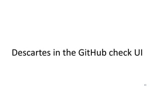 Descartes	in	the	GitHub	check	UI
43
 