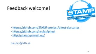 Feedback	welcome!
• https://github.com/STAMP-project/pitest-descartes	
• https://github.com/hcoles/pitest	
• http://stamp-...