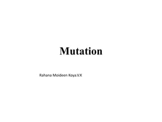 Mutation
Rahana Moideen Koya.V.K
 