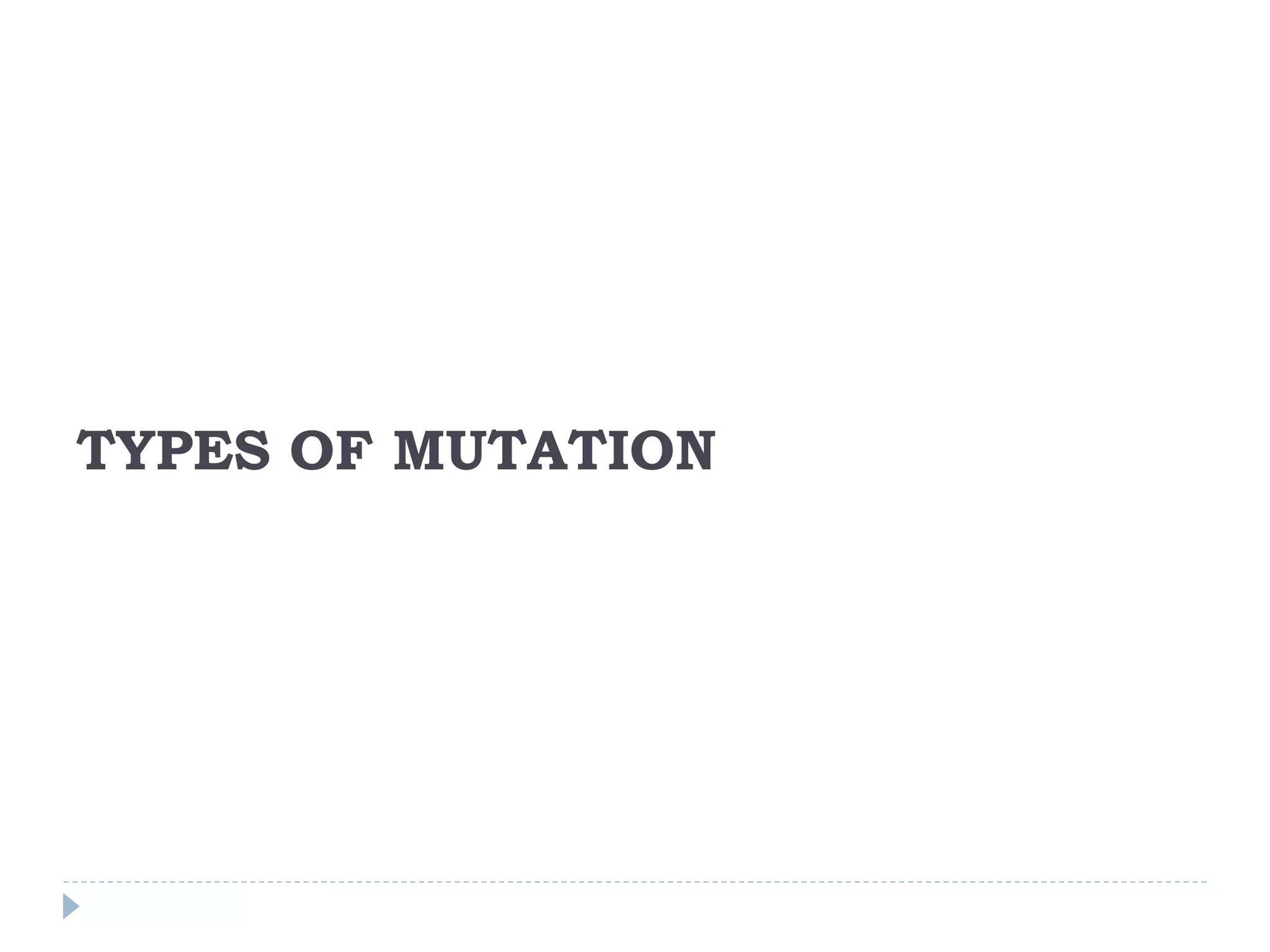 TYPES OF MUTATION
 