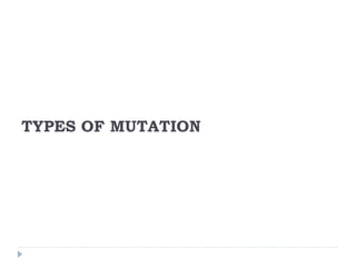 TYPES OF MUTATION
 