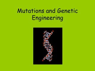 Mutations and Genetic
    Engineering
 