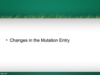 • Changes in the Mutation Entry
 