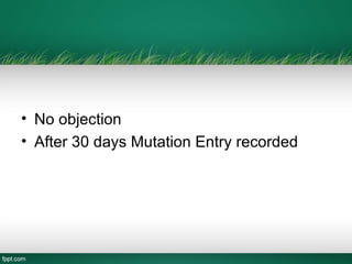 • No objection
• After 30 days Mutation Entry recorded
 