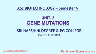 B.Sc BIOTECHNOLOGY – Semester VI
SRI HARSHINI DEGREE & PG COLLEGE.
ONGOLE-523001.
Dr Vemu Anil kumar M.Sc, Ph.D.nanobiotechanil@gmail.com
 